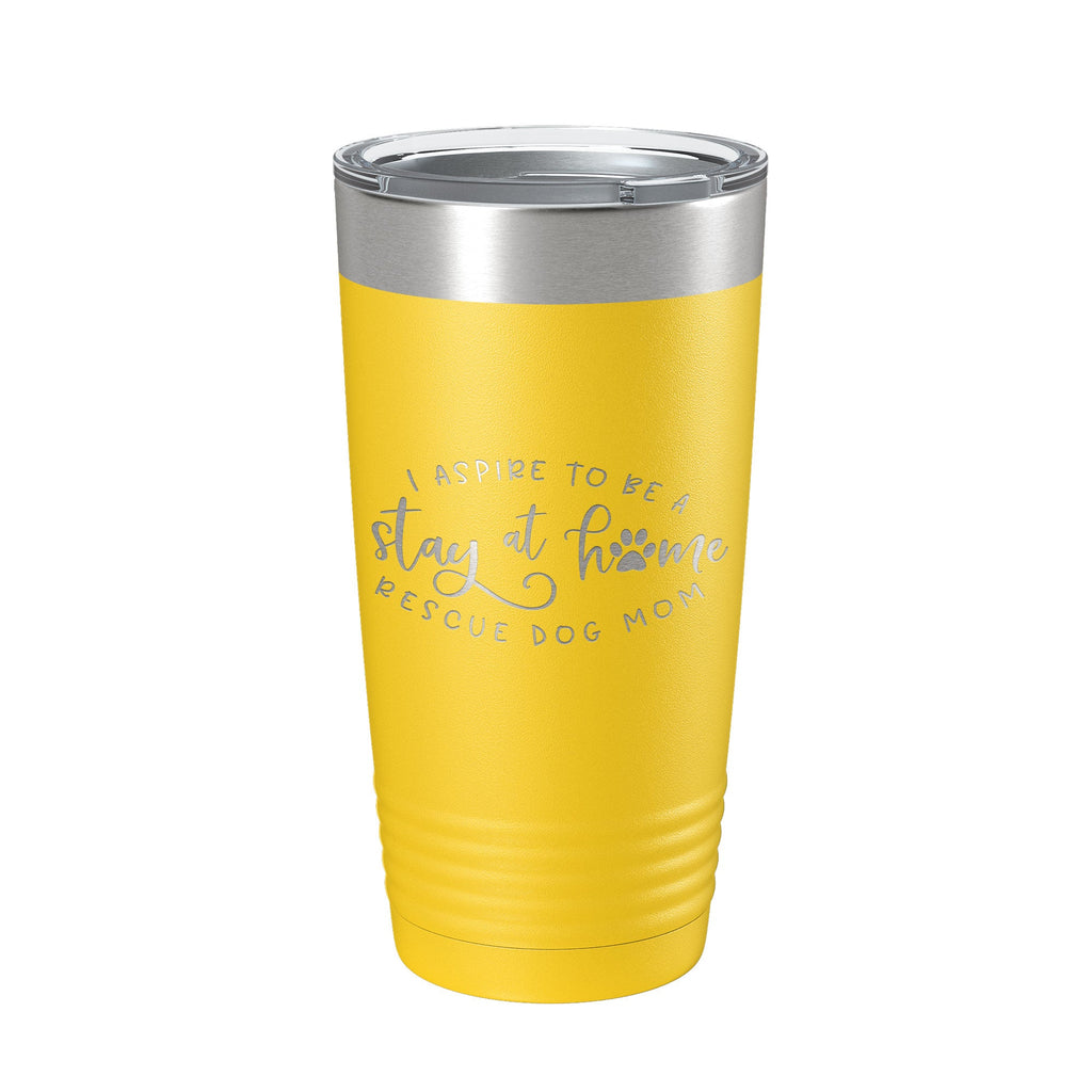 I Aspire To Be A Stay At Home Rescue Mom Tumbler Dog Travel Mug Gift Insulated Laser Engraved Coffee Cup 20 oz
